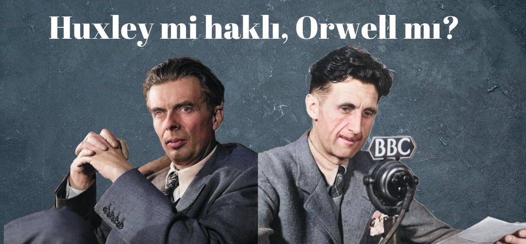 Aldous Huxley mi Haklıydı, George Orwell mı?