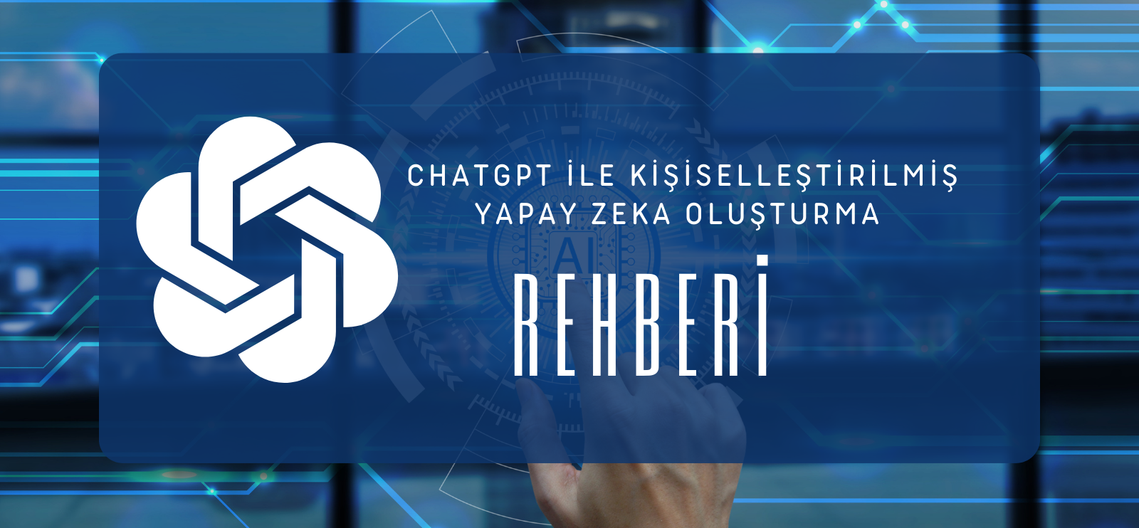 ChatGPT ile Kişiselleştirilmiş Yapay Zeka Oluşturma Rehberi